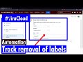 Jira Cloud Automation - Track removal of specific label