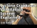 BMW E46 Cyclone Crankcase Ventilation System Explained