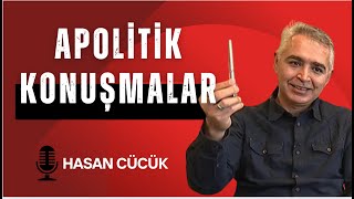 Apolitik Konuşmalar: Hasan Cücük