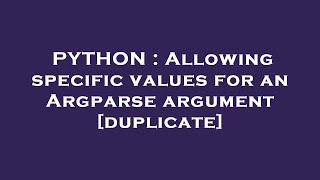 PYTHON : Allowing specific values for an Argparse argument