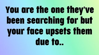 💌 You are the one they've been searching for but your face upsets them due to..