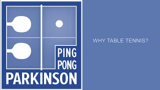 PingPongParkinson WHY TABLE TENNIS? By Steve Rowe