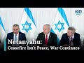 Netanyahu on Lebanon Ceasefire: 'War is Not Over | News Today | DRM News | AH15