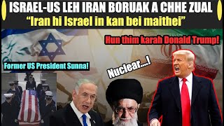 Israel in Iran kan beih a tul anti! Iran in Sipai a singsa bawk! Hun thim karah Trump! Carter a thi!