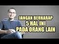 JANGAN BERHARAP 5 HAL INI PADA ORANG LAIN || SHARING SANTAI