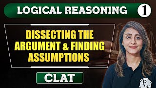 Logical Reasoning 01 | Dissecting the Argument and Finding Assumptions | CLAT