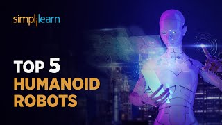 Top 5 Humanoid Robots | Top Humanoid Robots In The World | Amazing Robots In The World | Simplilearn