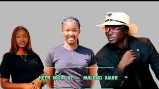 KEEN NYIIR KE __ MALONG AMIIR (SOUTH SUDANESE MUSIC 2025