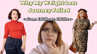 Why My First Weight Loss Journey Failed - 180lbs to 280lbs