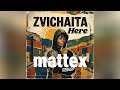 Mattex Zvichaita Here