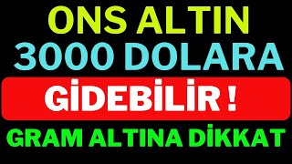 Ons Altın 3000 Dolara Gidebilir ! 1 Gram Altın Çok Pahalı Olacak, Dolar Yorumları, Borsa