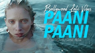 Paani Paani [Latest Indian Lofi] Badshah, AashtaGill | 2021 Bollywood Song | DJ Shine | Chillout