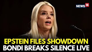 LIVE | Epstein Files Explode: Bondi Breaks Silence LIVE With Major New Revelations | N18G