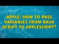 Apple: How to pass variables from bash script to AppleScript? (2 Solutions!!)