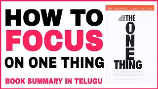 Focus On ONE THING That Will Change Your Life | The One Thing Book Summary In Telugu
