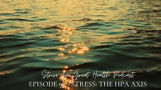 Stress:The HPA Axis - Strive for Great Health Podcast Episode 97