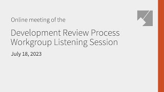 Development Review Process Workgroup Listening Session Live Stream: 7/18/23