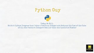 Python Program that Returns the Sum of Cube of all Numbers Smaller than a Given Number | Python Guy