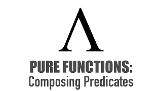 Pure Functions - Composing Predicates
