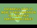 Databases: How to move a Daily Partition to a Monthly Partitioned Table?