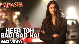 'Heer Toh Badi Sad Hai' VIDEO Song | Tamasha | Deepika Padukone | T-Series