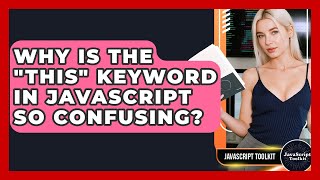 Why Is The "this" Keyword In JavaScript So Confusing? - JavaScript Toolkit