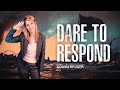 Dare to Respond | Kingdom Unleashed with Sonika Kruger