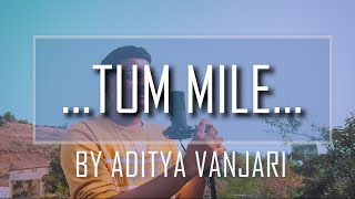 Tum Mile| Recreated version| cover song| By Aditya Vanjari | ADV Production