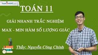 Giải nhanh trắc nghiệm Max - Min hàm số lượng giác – Toán 11 – Thầy Nguyễn Công Chính