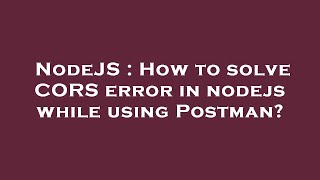 NodeJS : How to solve CORS error in nodejs while using Postman?