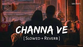 Channa Ve (Slowed + Reverb) | Akhil Sachdeva, Mansheel Gujral | Bhoot - The Haunted Ship | SR Lofi