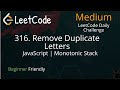 316. Remove Duplicate Letters - Monotonic Stack - JavaScript