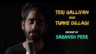Teri Galliyan x Tumhe Dillagi - Mashup by @Saranshpeerofficial | Sing Dil Se Unplugged | Mickey Singh