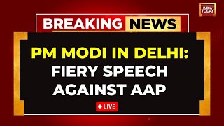 PM Modi LIVE From Delhi | PM Modi's Big Attack On AAP And Arvind Kejriwal | India Today