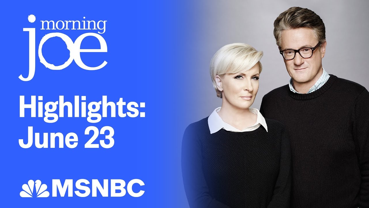 Watch Morning Joe Highlights: June 23 | MSNBC