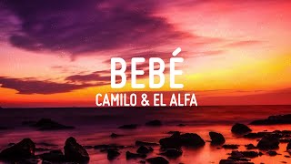 BEBÉ - Camilo, El Alfa (LETRA)