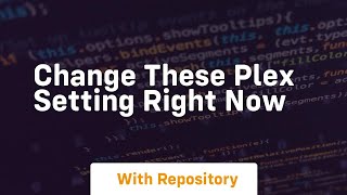 Change these plex setting right now