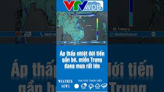 Áp thấp nhiệt đới tiến gần bờ, miền Trung đang mưa rất lớn | VTVWDB