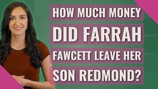 How much money did Farrah Fawcett leave her son Redmond?
