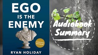 Ego is the Enemy by Ryan Holiday - Best Free Audiobook Summary