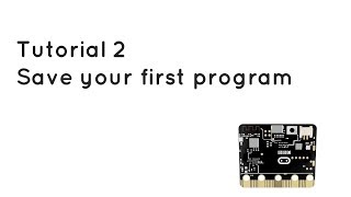Microbit Tutorial 2 - Saving first program