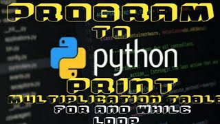 Program to Print Multiplication Table Using For and While Loop ||how to code||working with Python