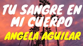 Angela Aguilar, Pepe Aguilar - Tu Sangre en mi Cuerpo (Letra)