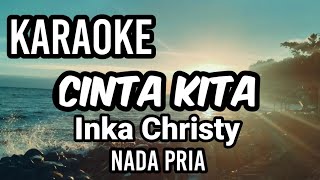 CINTA KITA - Inka Christie | Karaoke nada pria | Lirik