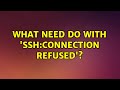 Ubuntu: What need do with 'ssh:Connection refused'?