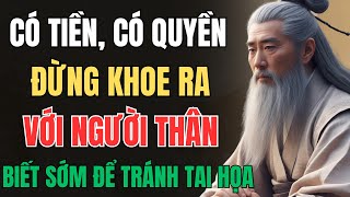 CỔ NHÂN DẠY - CÓ TIỀN, CÓ QUYỀN ĐỪNG KHOE RA VỚI NGƯỜI THÂN ĐỂ TRÁNH TAI HỌA | Triết Lý Sống