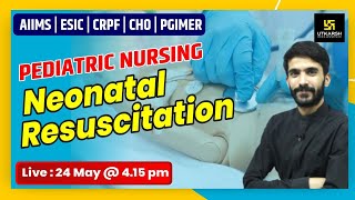 AIIMS | ESIC | CRPF | CHO | PGIMER | Neonatal Resuscitation | Pediatric Nursing By Raju Sir