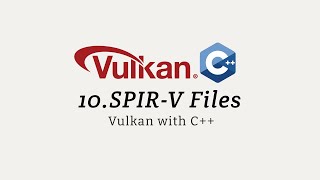 Vulkan with C++ 10 SPIR V Files