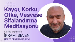 Kaygı, korku, öfke, vesvese şifalandırma meditasyonu