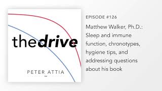 #126–Matthew Walker, Ph.D.: Sleep & immune function, chronotypes, hygiene tips, & his book